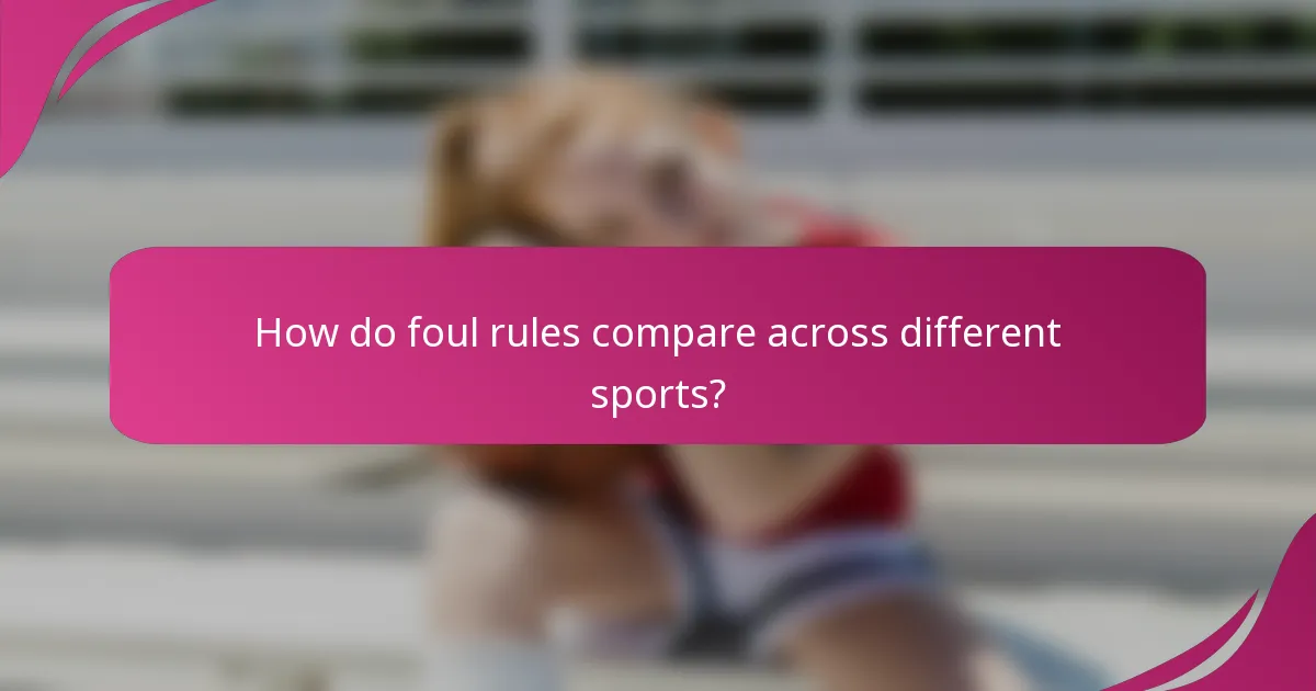 How do foul rules compare across different sports?