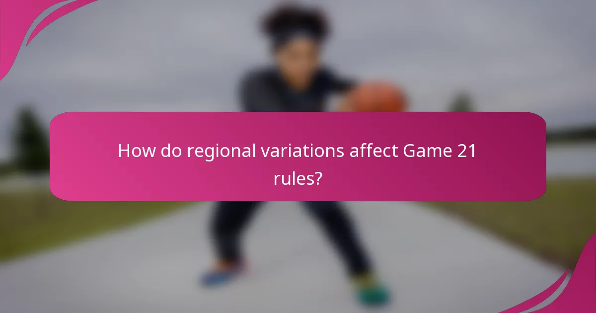 How do regional variations affect Game 21 rules?