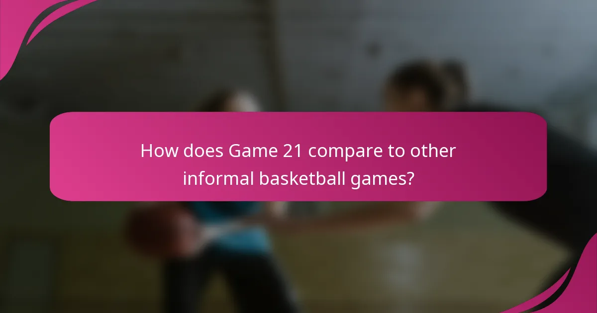 How does Game 21 compare to other informal basketball games?