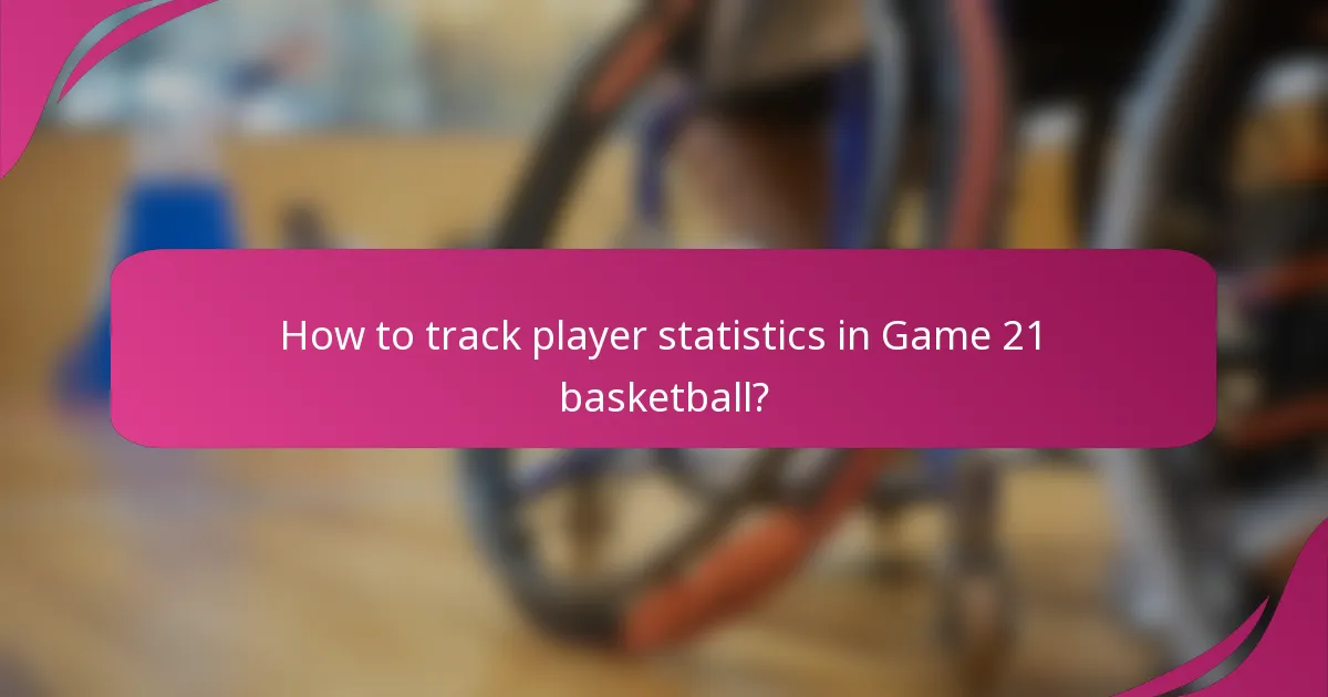 How to track player statistics in Game 21 basketball?