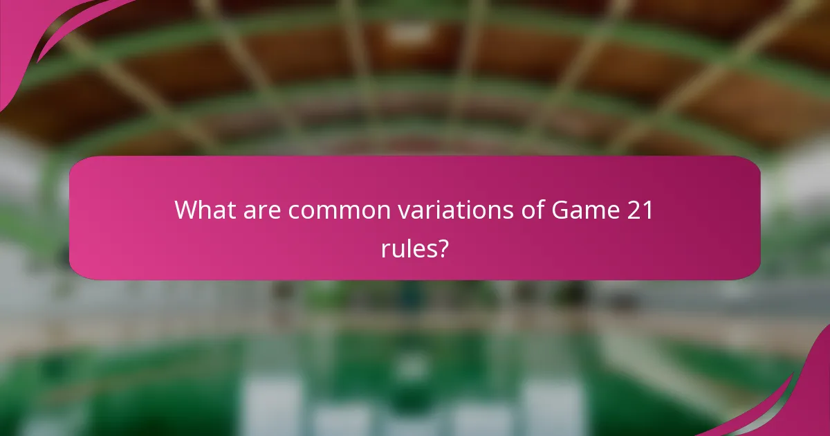 What are common variations of Game 21 rules?