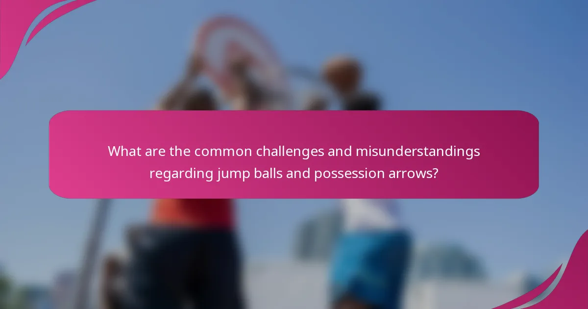 What are the common challenges and misunderstandings regarding jump balls and possession arrows?