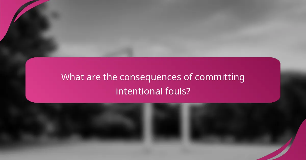 What are the consequences of committing intentional fouls?