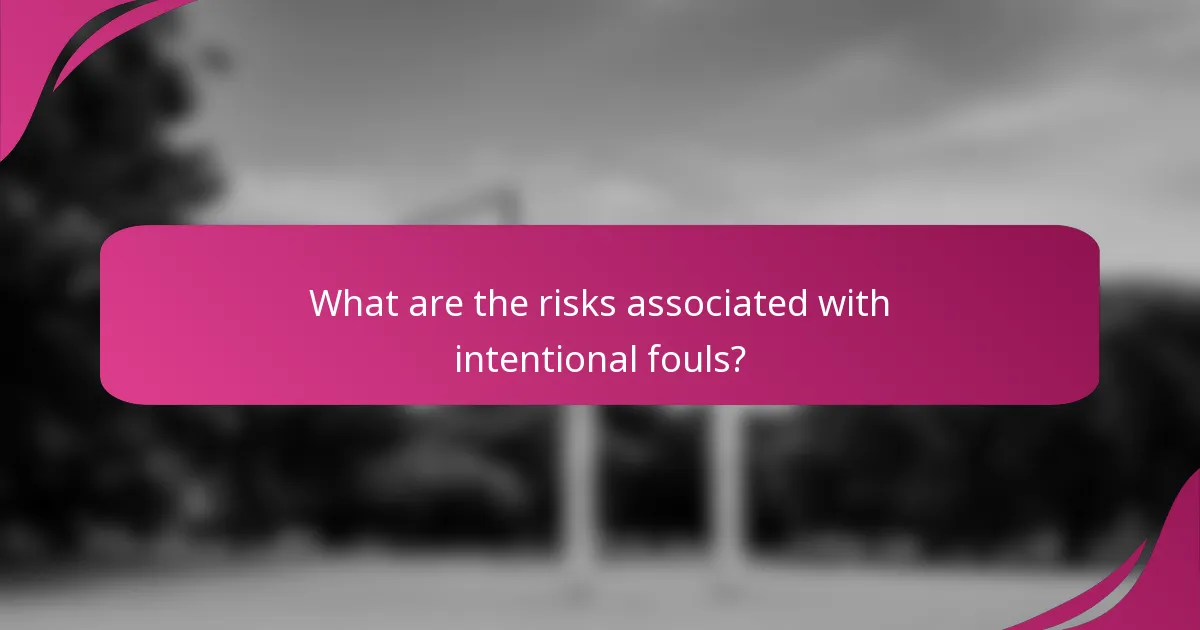 What are the risks associated with intentional fouls?