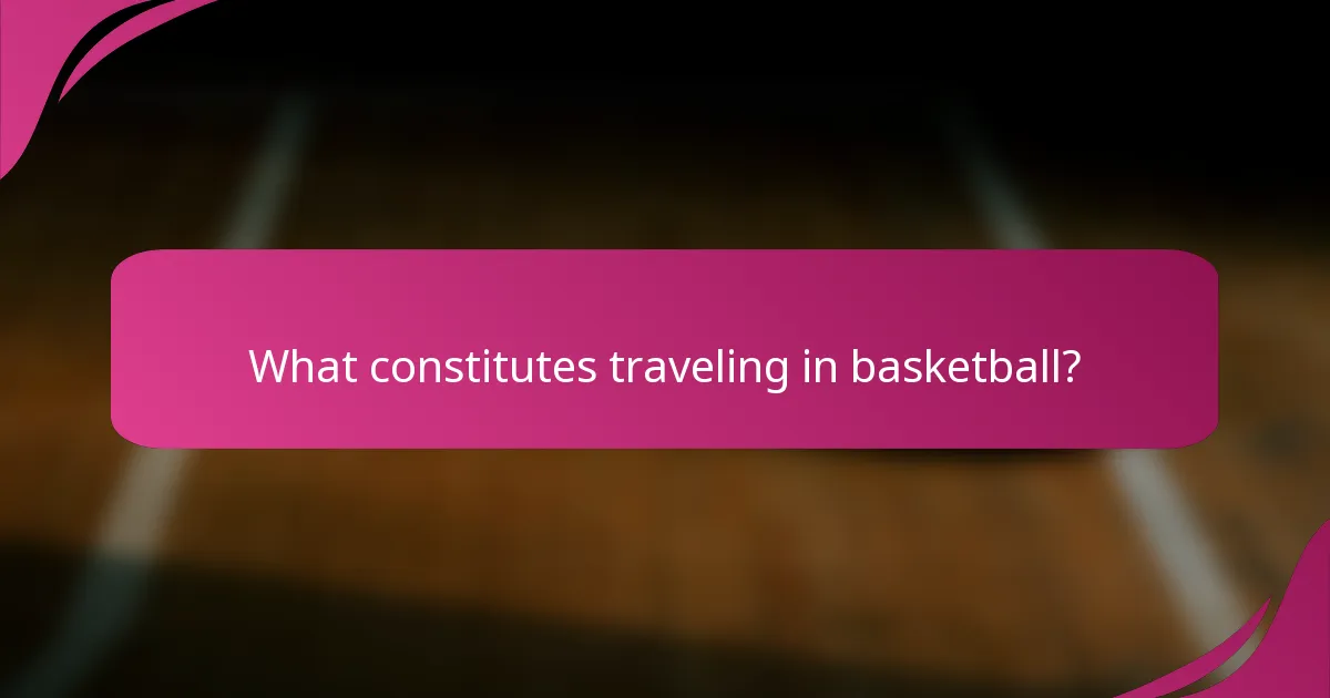 What constitutes traveling in basketball?