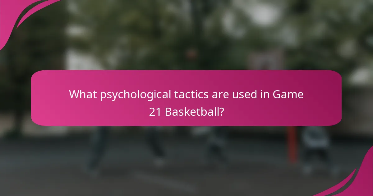 What psychological tactics are used in Game 21 Basketball?