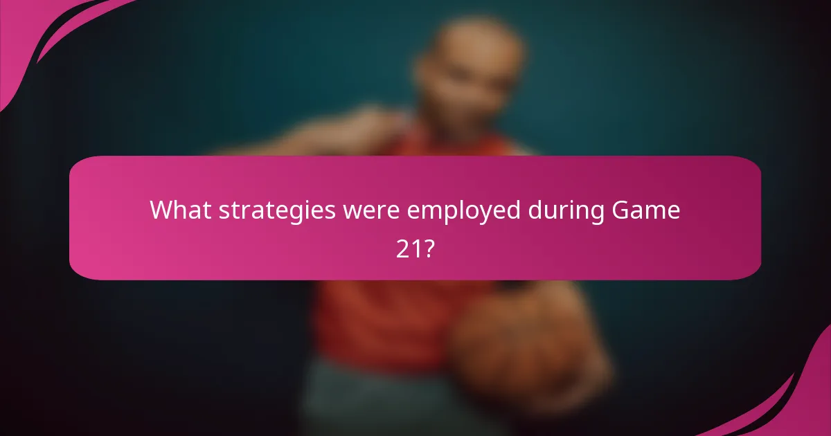 What strategies were employed during Game 21?